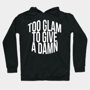 Too Glam To Give A Damn Hoodie